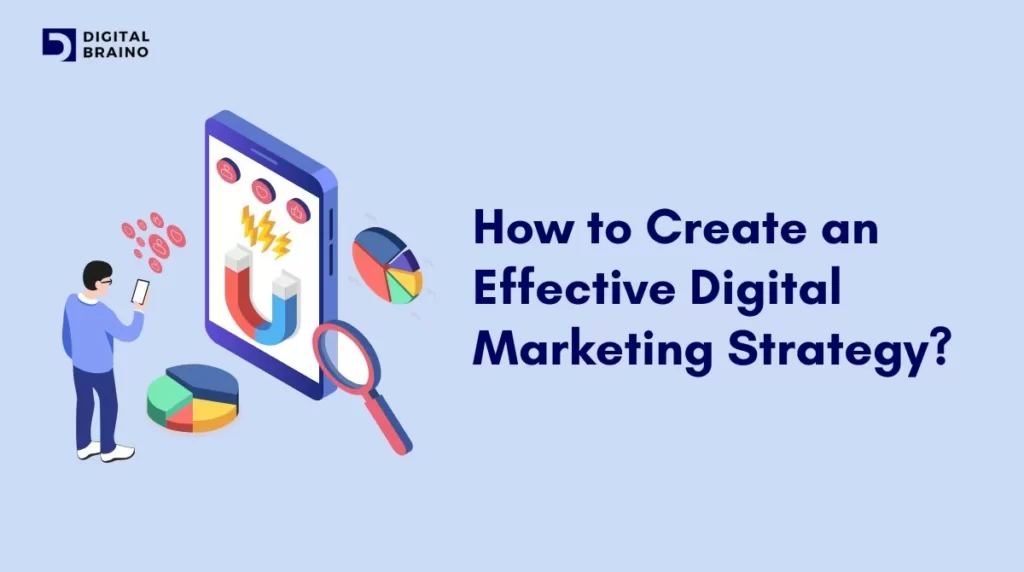 How to Create an Effective Digital Marketing Strategy - Digital Braino