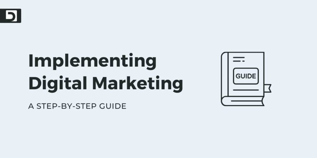 Implementing Digital Marketing A Step-by-Step Guide
