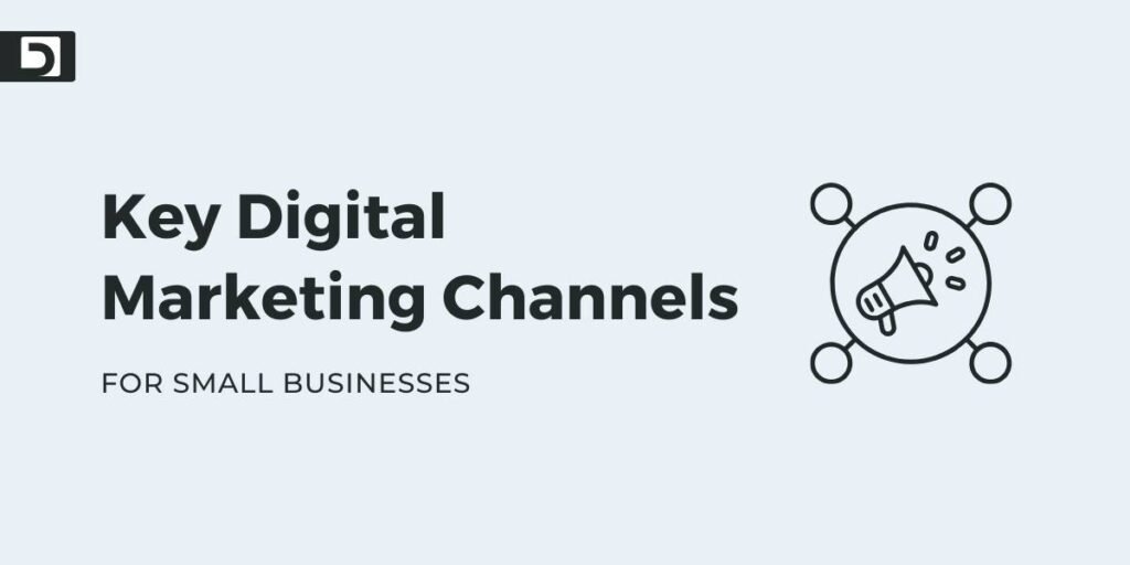 Key Digital Marketing Channels for Small Businesses