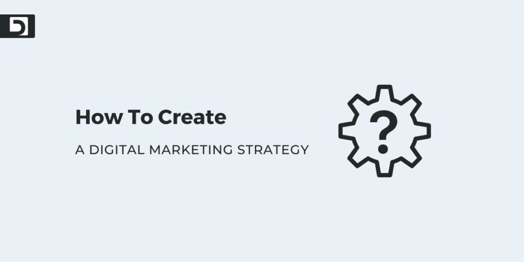 How To Create A Digital Marketing Strategy