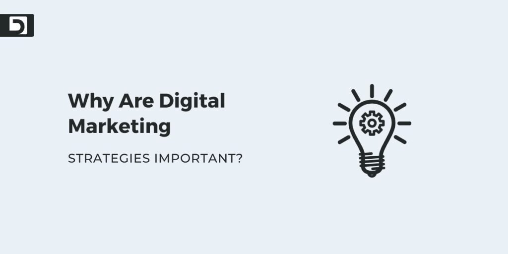 Why Are Digital Marketing Strategies Important?